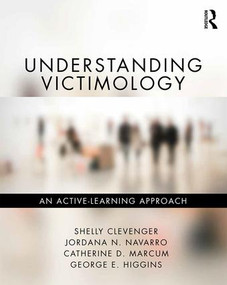 Understanding Victimology (An Active-Learning Approach) by Shelly Clevenger, Jordana N. Navarro, Catherine D. Marcum, George E. Higgins, 9781498772846