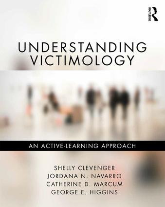 Understanding Victimology (An Active-Learning Approach) by Shelly Clevenger, Jordana N. Navarro, Catherine D. Marcum, George E. Higgins, 9781498772846