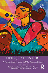 Unequal Sisters (A Revolutionary Reader in U.S. Women's History) by Stephanie Narrow, Kim Cary Warren, Judy Tzu-Chun Wu, Vicki L Ruiz, 9780367514723