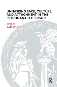 Unmasking Race, Culture, and Attachment in the Psychoanalytic Space - 9781855754058 by Kate White, 9781855754058