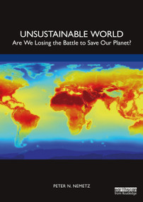 Unsustainable World (Are We Losing the Battle to Save Our Planet?) by Peter N. Nemetz, 9781032058580