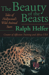 The Beauty of the Beasts (Tales of Hollywood's Wild Animal Stars) - 9781497643413 by Ralph Helfer, Ralph Helfer, 9781497643413