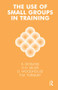 The Use of Small Groups in Training - 9781855752177 by Robert Gosling, 9781855752177