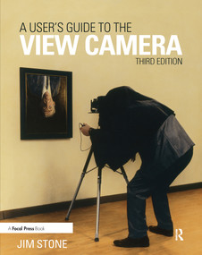 A User's Guide to the View Camera (Third Edition) - 9781138917538 by Jim Stone, 9781138917538