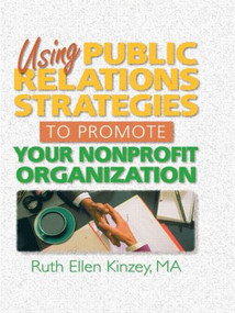 Using Public Relations Strategies to Promote Your Nonprofit Organization - 9780789002587 by Ruth Ellen Kinzey, 9780789002587