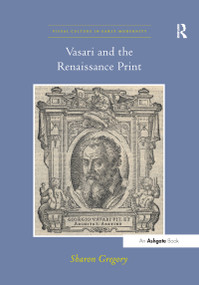 Vasari and the Renaissance Print - 9781138270336 by Sharon Gregory, 9781138270336