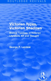 Victorian Types, Victorian Shadows (Routledge Revivals) (Biblical Typology in Victorian Literature, Art and Thought) - 9781138796171 by George P. Landow, 9781138796171