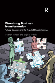 Visualising Business Transformation (Pictures, Diagrams and the Pursuit of Shared Meaning) - 9781032337111 by Jonathan Whelan, Stephen Whitla, 9781032337111