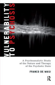 Vulnerability to Psychosis (A Psychoanalytic Study of the Nature and Therapy of the Psychotic State) - 9781855755048 by Franco De Masi, Philip Slotkin, 9781855755048