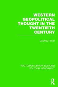 Western Geopolitical Thought in the Twentieth Century by Geoffrey Parker, 9781138813311