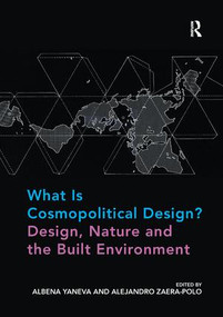 What Is Cosmopolitical Design? Design, Nature and the Built Environment - 9781138297081 by Albena Yaneva, Alejandro Zaera-Polo, 9781138297081