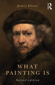 What Painting Is - 9781138319882 by James Elkins, 9781138319882