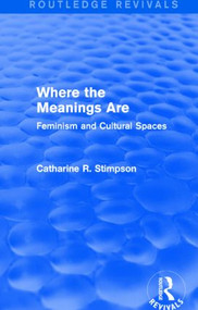 Where the Meanings Are (Routledge Revivals) (Feminism and Cultural Spaces) - 9781138812949 by Catharine R. Stimpson, 9781138812949