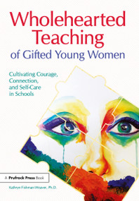 Wholehearted Teaching of Gifted Young Women (Cultivating Courage, Connection, and Self-Care in Schools) by Kathryn Fishman-Weaver, 9781618218186