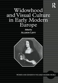 Widowhood and Visual Culture in Early Modern Europe - 9781138256576 by Allison Levy, 9781138256576