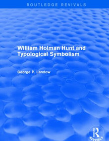 William Holman Hunt and Typological Symbolism (Routledge Revivals) - 9781138849587 by George P. Landow, 9781138849587