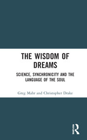 The Wisdom of Dreams (Science, Synchronicity and the Language of the Soul) by Greg Mahr, Christopher Drake, 9781032121833