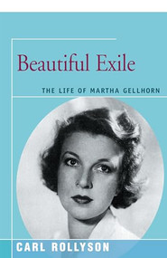 Beautiful Exile (The Life of Martha Gellhorn) by Carl Rollyson, 9781504029964