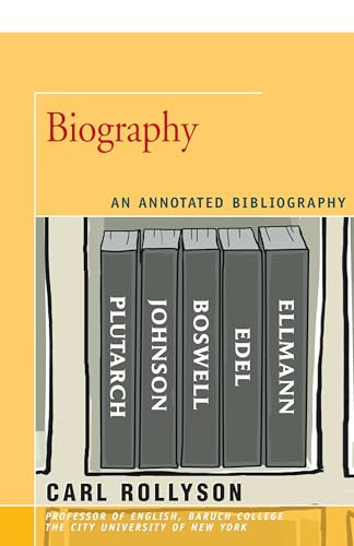 Biography (An Annotated Bibliography) by Carl Rollyson, 9781504029971