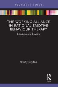 The Working Alliance in Rational Emotive Behaviour Therapy (Principles and Practice) by Windy Dryden, 9781032050256