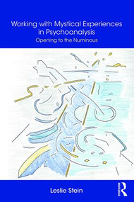 Working with Mystical Experiences in Psychoanalysis (Opening to the Numinous) - 9781138327733 by Leslie Stein, 9781138327733