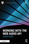 Working with the Web Audio API by Joshua Reiss, 9781032118673