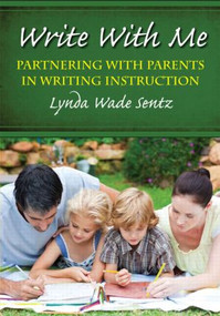 Write With Me (Partnering With Parents in Writing Instruction) - 9781596671638 by Lynda Sentz, 9781596671638