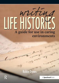 Writing Life Histories (A Guide for Use in Caring Environments) by Robin Dynes, 9780863888267