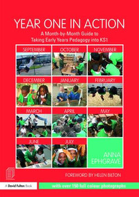 Year One in Action (A Month-by-Month Guide to Taking Early Years Pedagogy into KS1) - 9781138639256 by Anna Ephgrave, 9781138639256