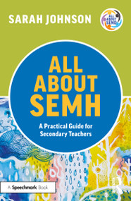 All About SEMH: A Practical Guide for Secondary Teachers by Sarah Johnson, 9781032225685