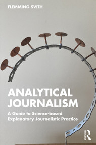 Analytical Journalism (A Guide to Science-based Explanatory Journalistic Practice) - 9781032293028 by Flemming Svith, 9781032293028