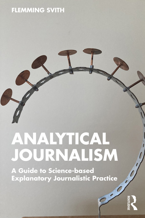 Analytical Journalism (A Guide to Science-based Explanatory Journalistic Practice) - 9781032293028 by Flemming Svith, 9781032293028