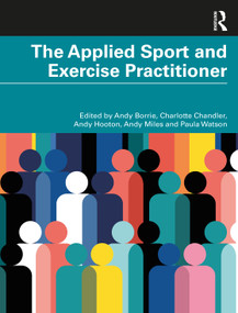 The Applied Sport and Exercise Practitioner by Andy Borrie, Charlotte Chandler, Andy Hooton, Andy Miles, Paula Watson, 9781032268170