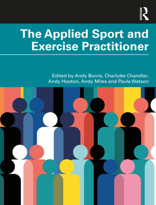 The Applied Sport and Exercise Practitioner by Andy Borrie, Charlotte Chandler, Andy Hooton, Andy Miles, Paula Watson, 9781032268170