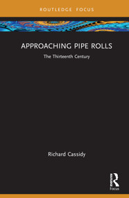 Approaching Pipe Rolls (The Thirteenth Century) by Richard Cassidy, 9781032313351