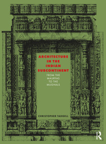 Architecture in the Indian Subcontinent (From the Mauryas to the Mughals) by Christopher Tadgell, 9781032112701