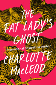 The Fat Lady's Ghost by Charlotte MacLeod, 9781504058223