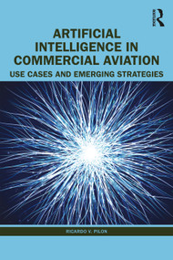 Artificial Intelligence in Commercial Aviation (Use Cases and Emerging Strategies) by Ricardo V. Pilon, 9781032520841