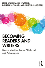 Becoming Readers and Writers (Literate Identities Across Childhood and Adolescence) - 9781032202044 by Christopher J. Wagner, Katherine K. Frankel, Christine M. Leighton, 9781032202044