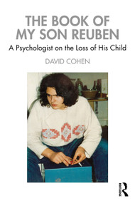 The Book of My Son Reuben (A Psychologist on the Loss of His Child) - 9781032224640 by David Cohen, 9781032224640