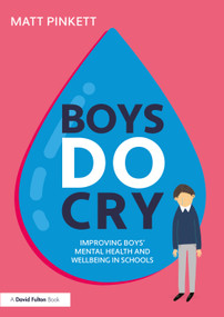 Boys Do Cry (Improving Boys' Mental Health and Wellbeing in Schools) by Matt Pinkett, 9781032168692