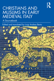 Christians and Muslims in Early Medieval Italy (A Sourcebook) by Luigi Andrea Berto, 9781032100913