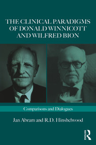 The Clinical Paradigms of Donald Winnicott and Wilfred Bion (Comparisons and Dialogues) - 9781032465821 by Jan Abram, Robert Hinshelwood, 9781032465821