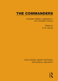 The Commanders (Australian Military Leadership in the Twentieth Century) - 9780367635725 by D. M. Horner, 9780367635725
