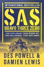 SAS Bravo Three Zero (The Explosive True Story of the SAS Patrol That Got Away) by Des Powell, Damien Lewis, 9781504076517