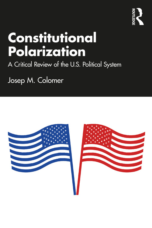 Constitutional Polarization (A Critical Review of the U.S. Political System) - 9781032495224 by Josep M. Colomer, 9781032495224