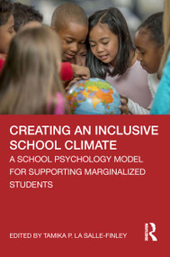 Creating an Inclusive School Climate (A School Psychology Model for Supporting Marginalized Students) - 9781032509549 by Tamika P. La Salle-Finley, 9781032509549