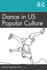 Dance in US Popular Culture by Jennifer Atkins, 9780367819842