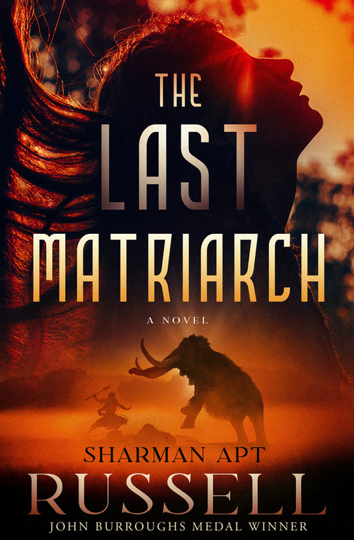 The Last Matriarch (A Novel) by Sharman Apt Russell, 9781504079341