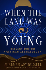 When the Land Was Young (Reflections on American Archaeology) by Sharman Apt Russell, 9781504079365